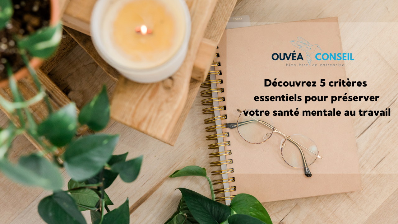 Découvrez 5 critères essentiels pour préserver votre santé mentale au travail